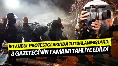 İstanbul’daki protestolarda tutuklanan gazetecilerin tamamı tahliye oldu