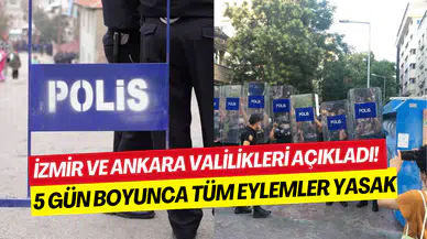 İzmir ve Ankara Valiliklerinden son dakika kararı: 5 gün boyunca tüm eylemler yasaklandı