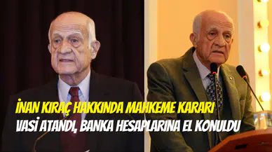 Mahkemeden İnan Kıraç kararı: Vasi atandı, hisselerine el konuldu
