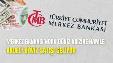 Merkez Bankası’ndan Dolar ve Euro krizine müdahale: TL uzlaşmalı vadeli döviz satışı başladı