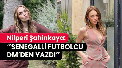 Nilperi Şahinkaya’dan şaşırtıcı itiraf: ‘’Senegalli futbolcu bana mesaj gönderdi’’