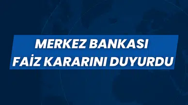 Beklenen açıklama geldi: Merkez Bankası, faiz kararını duyurdu