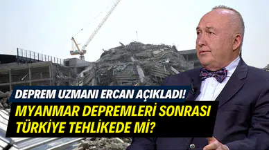 Prof. Dr. Övgün Ahmet Ercan açıkladı: Myanmar depremleri sonrasında Türkiye tehlike altında mı?