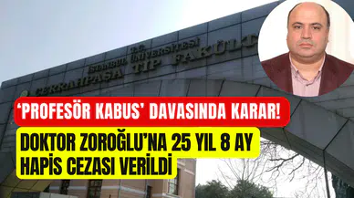 ‘Profesör Kabus’ davasında karar açıklandı: Doktor Süleyman Salih Zoroğlu’na 25 yıl 8 ay hapis cezası