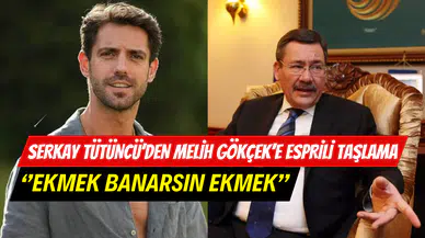 Serkay Tütüncü’den Melih Gökçek’e esprili taşlama: "Ekmek banarsın ekmek"