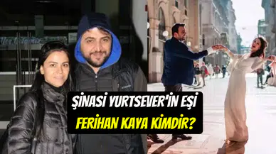 Şinasi Yurtsever’in eşi Ferihan Kaya hakkında merak edilenler