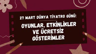 Tiyatro keyfini ücretsiz çıkarın: İşte Dünya Tiyatro Günü’nde oynanacak oyunlar