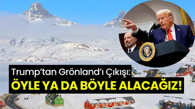 Trump’tan şok Grönland çıkışı: ‘’Öyle ya da böyle alacağız!’’