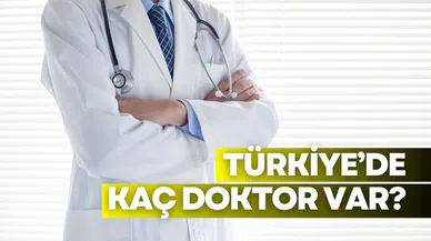 Türkiye'de kaç doktor var? Türkiye doktor sayısı kaç?