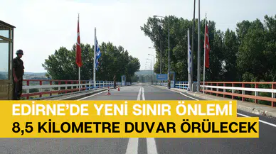 Türkiye’den göç ve kaçak geçişlere yeni önlem: Yunanistan sınırına 8,5 kilometre duvar örülüyor