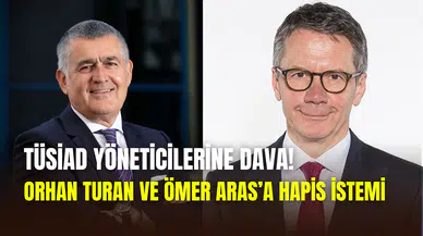 TÜSİAD yöneticilerine dava: Orhan Turan ve Ömer Aras için hapis talebi