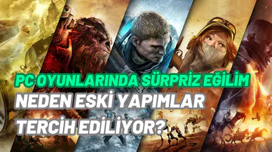 Yüksek maliyet ve kalite sorunları: PC oyuncuları yeni oyunlar yerine eski oyunları seviyor