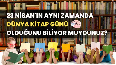 23 Nisan Yalnızca Çocuk Bayramı Değil, Aynı Zamanda Dünya Kitap Günü!