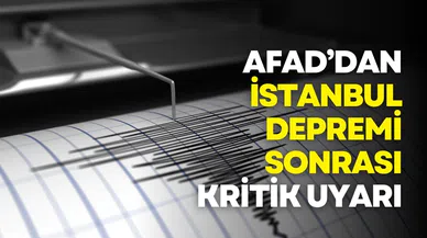 AFAD’dan İstanbul depremi sonrası kritik uyarı: Artçılar sürebilir!