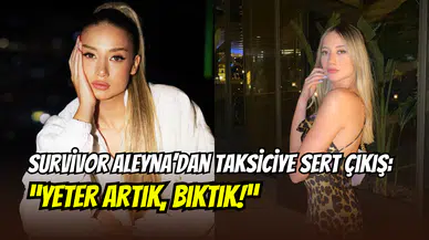 Aleyna Kalaycıoğlu’ndan taksici isyanı: Kapılar kilitlendi, karakolluk oldu