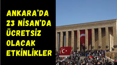 Ankara’da 23 Nisan’da ücretsiz olacak yerler