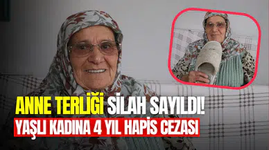 Anne terliği silah sayıldı: 80 yaşındaki kadına hapis cezası
