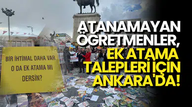 Atanamayan Öğretmenler Ankara'da: Ek Atama İstiyorlar!