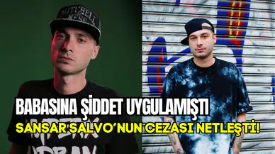 Babasına şiddet uygulayan Sansar Salvo’nun cezası belli oldu: 1 yıl 6 ay!