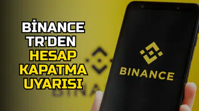 Binance TR’den kullanıcılarına kritik uyarı: Kimliğini doğrulamayanın hesabı kapatılacak