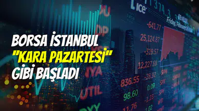 Borsa İstanbul sert düştü: BIST 100 endeksi ‘’Kara Pazartesi’’ gibi başladı