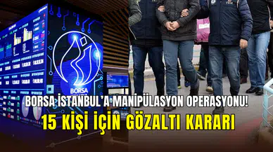 Borsa İstanbul’a manipülasyon operasyonu: 15 kişi için gözaltı kararı