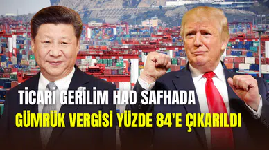Çin’den ABD’ye yeni misilleme: Ek gümrük vergisi yüzde 84’e çıkarıldı