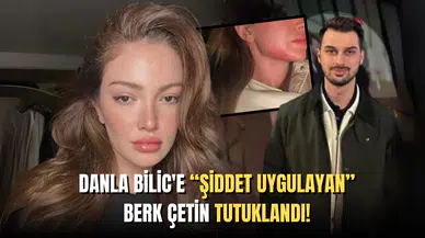 Danla Bilic'e Şiddet Uygulayan Eski Sevgilisi Berk Çetin Tutuklandı!
