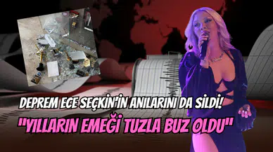 Ece Seçkin, depreme uykuda yakalandı: “Yılların emeği tuzla buz oldu”