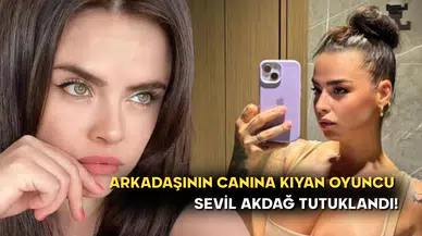 Arkadaşı Elif Kırav'ın Canına Kıyan Oyuncu Sevil Akdağ Tutuklandı!