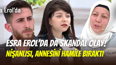Esra Erol’da da ahlak sınırlarını zorlayan olay: Nişanlısı, kayınvalideyi hamile bıraktı