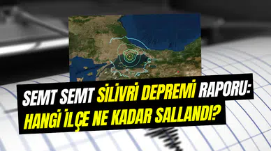 İlçe İlçe deprem raporu: Silivri depremi hangi ilçeyi ne kadar salladı?