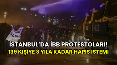 İstanbul’da İBB protestoları davasında gelişme: 139 sanık için 3 yıla kadar hapis istemi