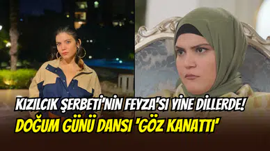 Kızılcık Şerbeti’nin Nilay’ından doğum günü kutlaması: Feyza Civelek dansıyla ‘göz kanattı’