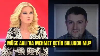Müge Anlı Mehmet Çetin olayı: Mehmet Çetin bulundu mu? Mehmet Çetin’e ne oldu, öldürüldü mü?