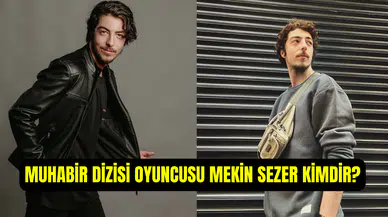 Muhabir dizisi oyuncusu Mekin Sezer kimdir?