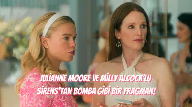 Netflix’ten Şok Etkisi Yaratacak Dizi: Sirens’tan Julianne Moore ve Milly Alcock’lu İlk Fragman