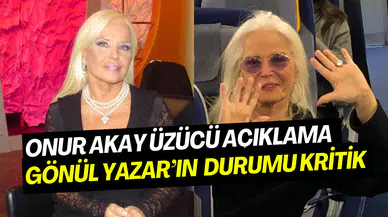 Onur Akay açıkladı: Gönül Yazar’dan yürek burkan haber