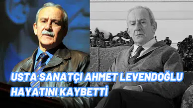 Oyuncu ve tiyatro sanatçısı Ahmet Levendoğlu hayatını kaybetti