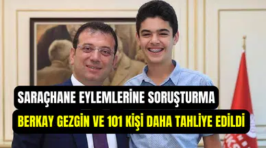 Saraçhane’deki eylemler sebebiyle tutuklanmışlardı: Berkay Gezgin ve 101 kişi tahliye edildi