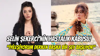 Selin Sekerci’den hayranlarını üzecek haber: ‘’Korkunç bir süreçten geçiyorum’’