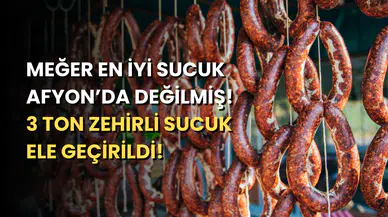 Sucuğu İle Meşhur Afyon’da 3 Ton Zehirli Sucuk!