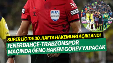 Süper Lig 30. hafta hakemleri açıklandı: Derbide Mehmet Türkmen görev yapacak
