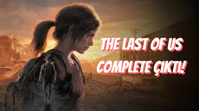 The Last of Us Complete Çıktı: İki Efsane Oyun, Tek Paket Halinde!