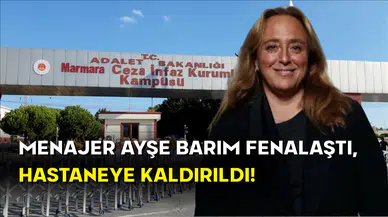 Tutuklu Menajer Ayşe Barım Hastaneye Kaldırıldı!