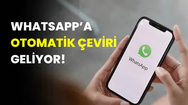 WhatsApp'a Otomatik Çeviri Geliyor: Mesajlar Artık Anında Tercüme Edilecek!