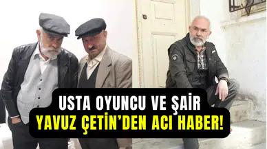 Yavuz Çetin’den acı haber: 65 yaşındaki oyuncu kansere yenik düştü