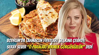 Yine Bodrum Yine Lahmacun: Seray Sever'den Fiyatlara Sert Tepki!
