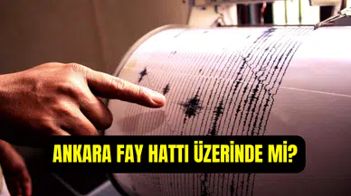 Ankara fay hattı üzerinde mi? Ankara’da deprem riski var mı?