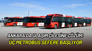 Ankara’da ulaşıma yeni çözüm: Metrobüsler üç hattan sefere hazırlanıyor